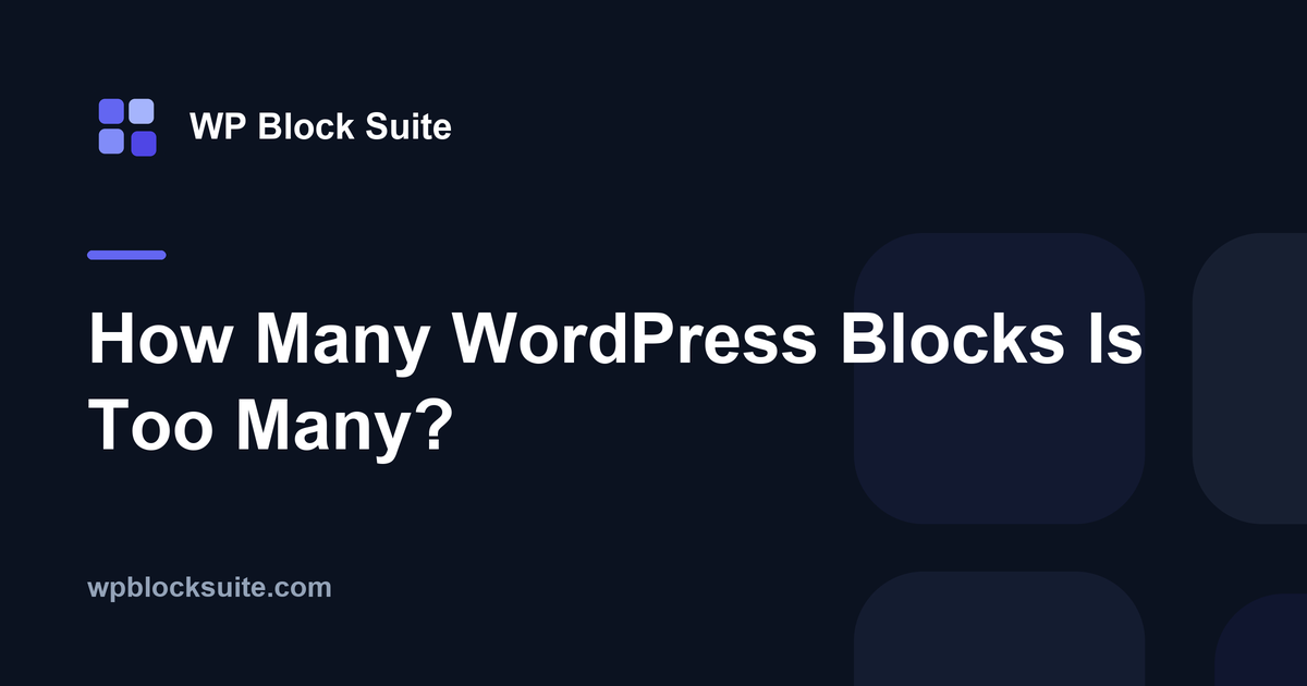 How Many WordPress Blocks Is Too Many? — WP Block Suite