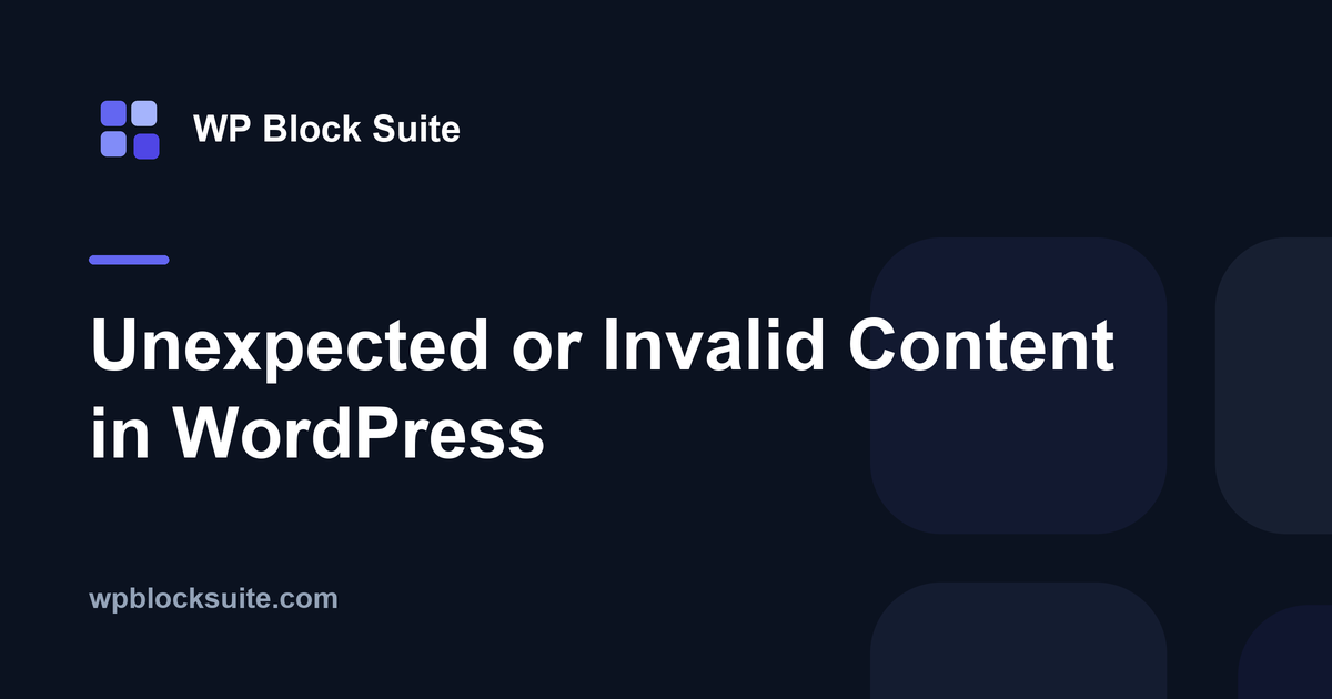Unexpected or Invalid Content in WordPress — WP Block Suite
