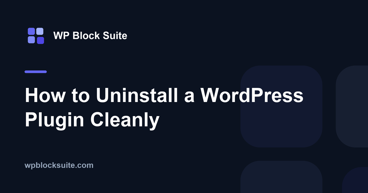 How to Uninstall a WordPress Plugin Cleanly — WP Block Suite
