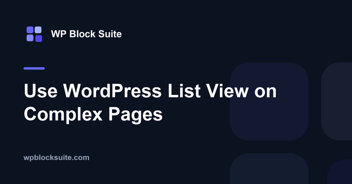 Use WordPress List View on Complex Pages — WP Block Suite