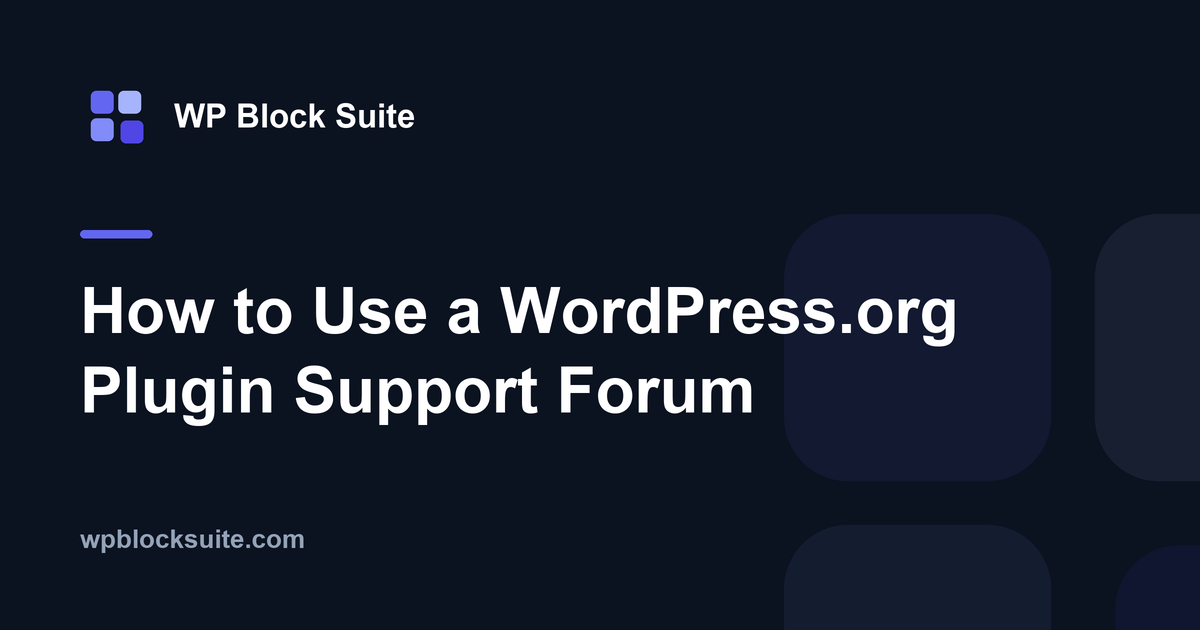 How to Use a WordPress.org Plugin Support Forum — WP Block Suite