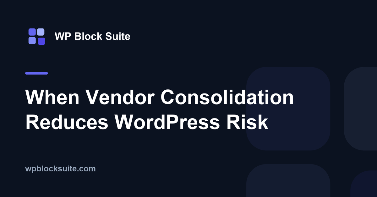 When Vendor Consolidation Reduces WordPress Risk — WP Block Suite