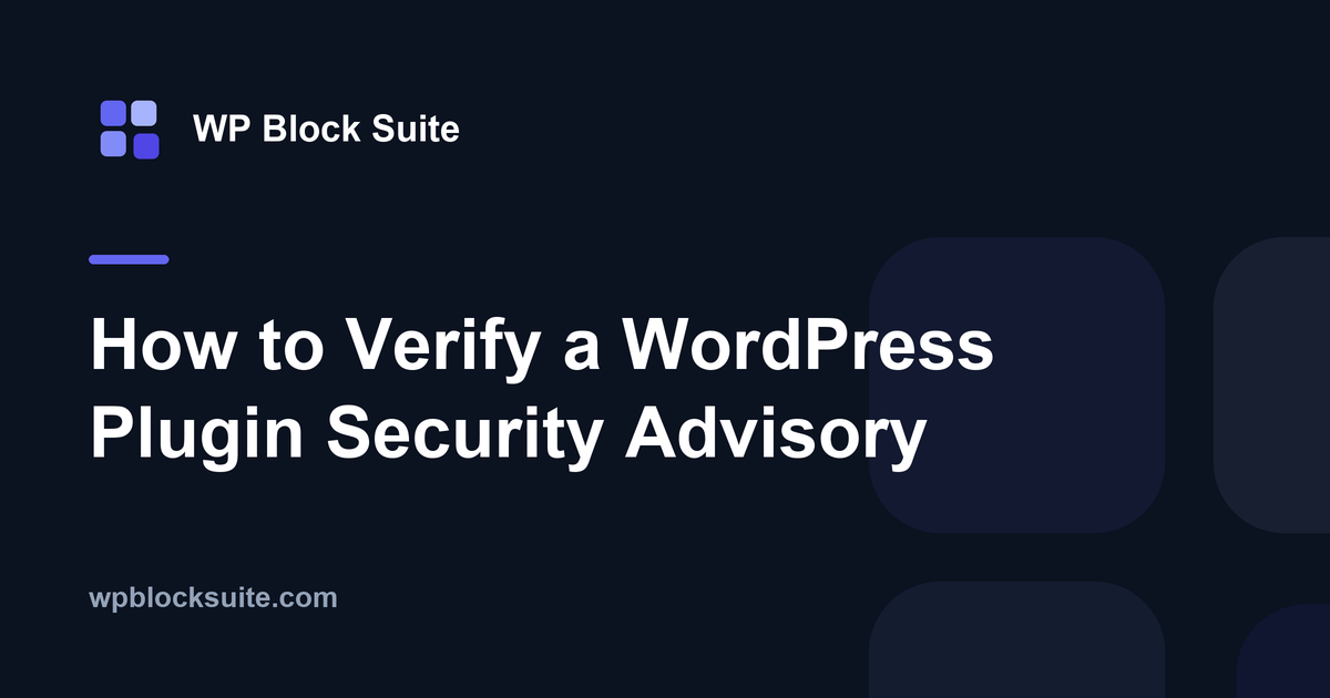 How to Verify a WordPress Plugin Security Advisory — WP Block Suite