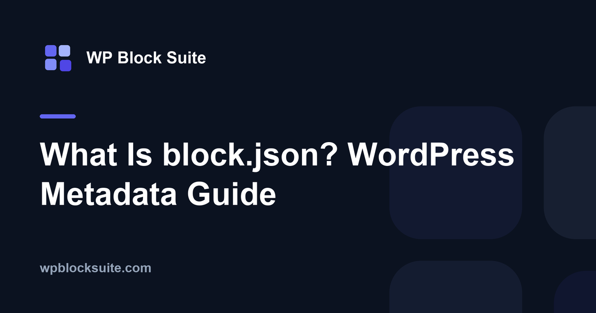 What Is block.json? WordPress Metadata Guide — WP Block Suite