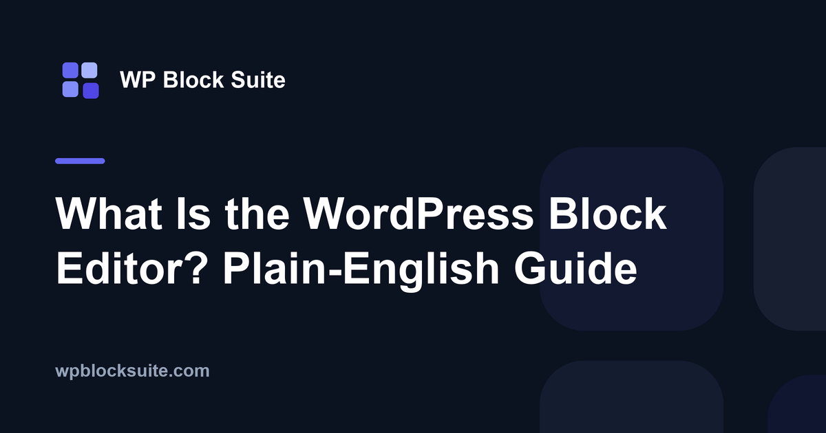 What Is the WordPress Block Editor? Plain-English Guide — WP Block Suite