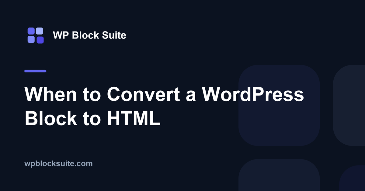 When to Convert a WordPress Block to HTML