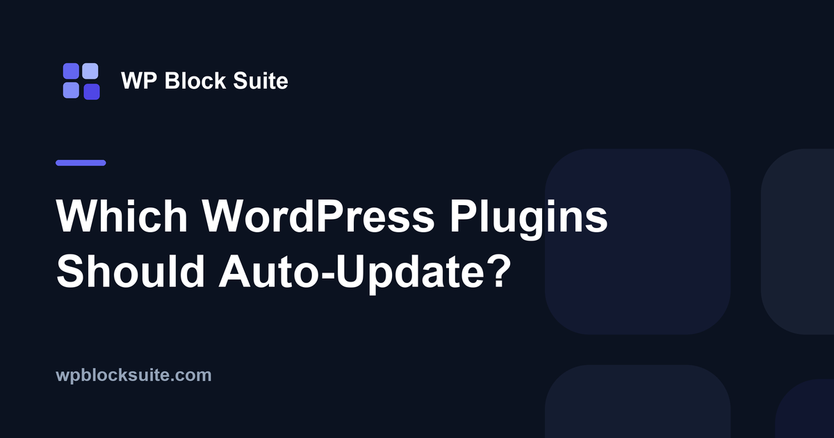 Which WordPress Plugins Should Auto-Update? — WP Block Suite