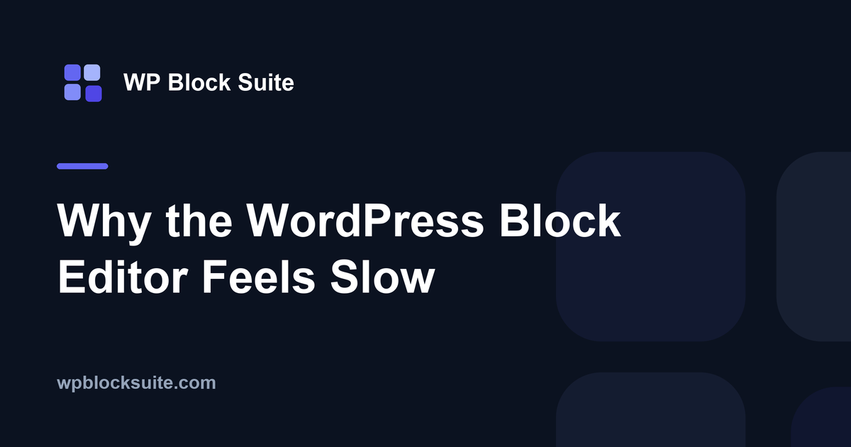 Why the WordPress Block Editor Feels Slow — WP Block Suite