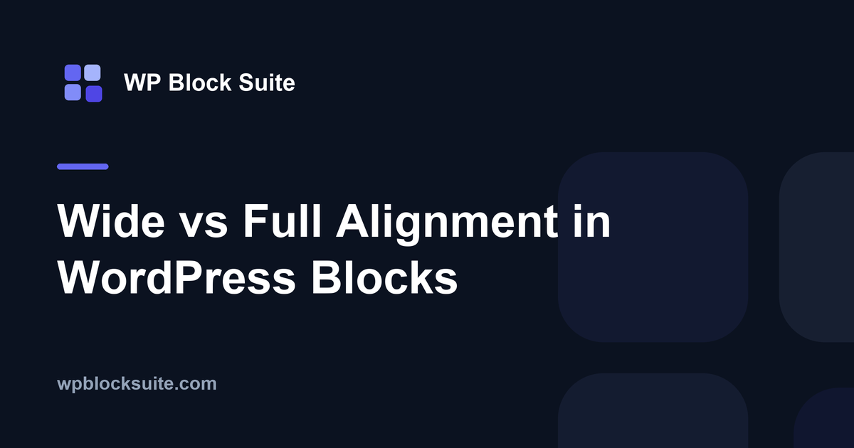Wide vs Full Alignment in WordPress Blocks — WP Block Suite