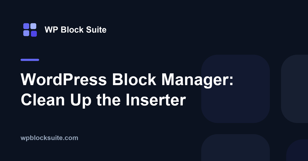 WordPress Block Manager: Clean Up the Inserter — WP Block Suite