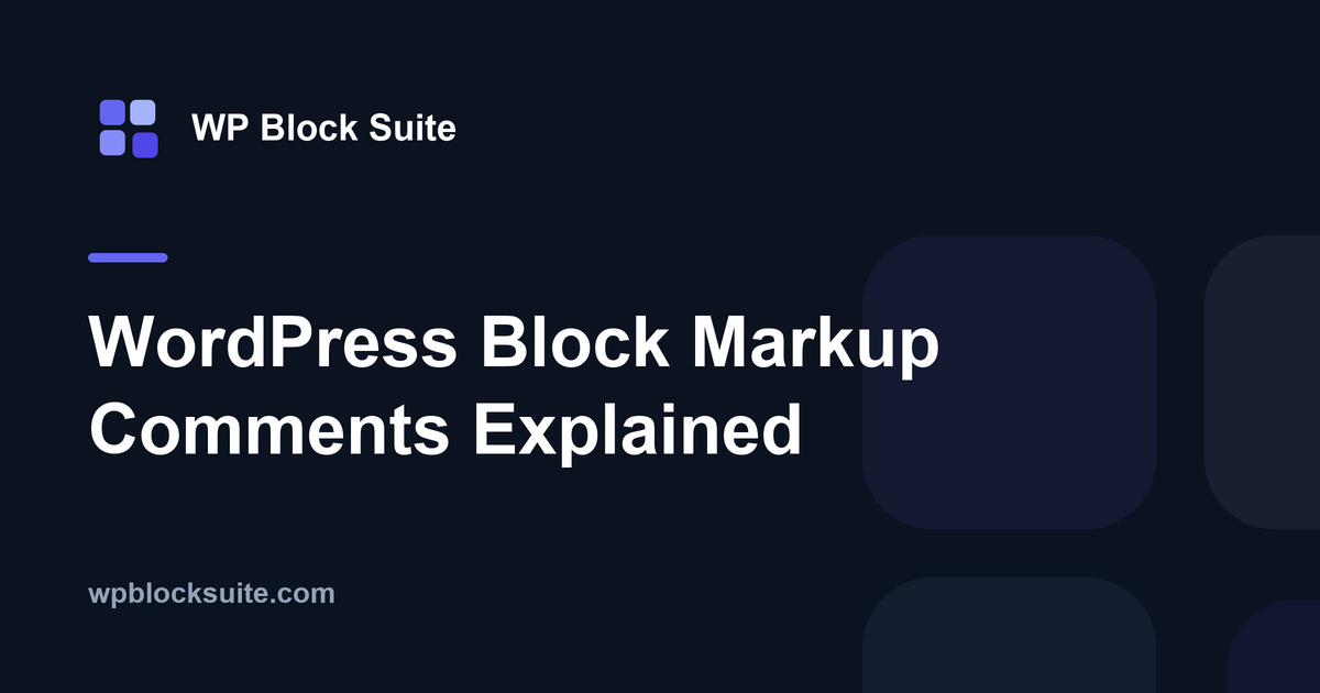 WordPress Block Markup Comments Explained — WP Block Suite