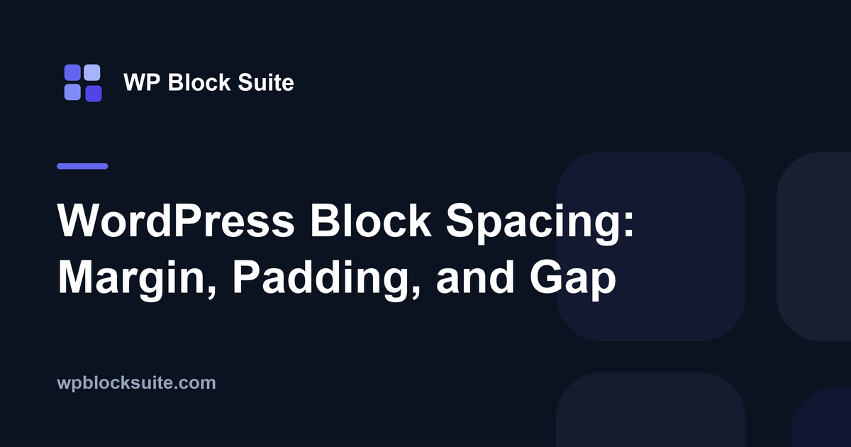 WordPress Block Spacing: Margin, Padding, and Gap — WP Block Suite
