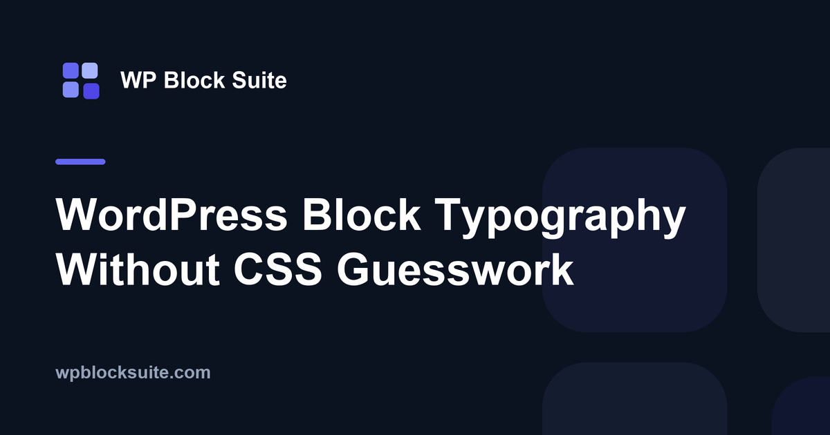 WordPress Block Typography Without CSS Guesswork — WP Block Suite