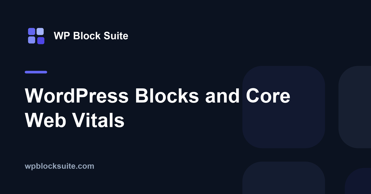 WordPress Blocks and Core Web Vitals — WP Block Suite