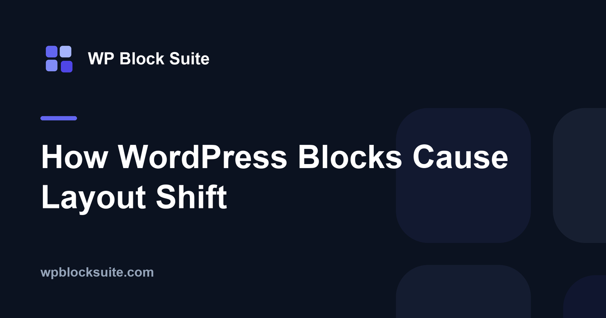How WordPress Blocks Cause Layout Shift — WP Block Suite