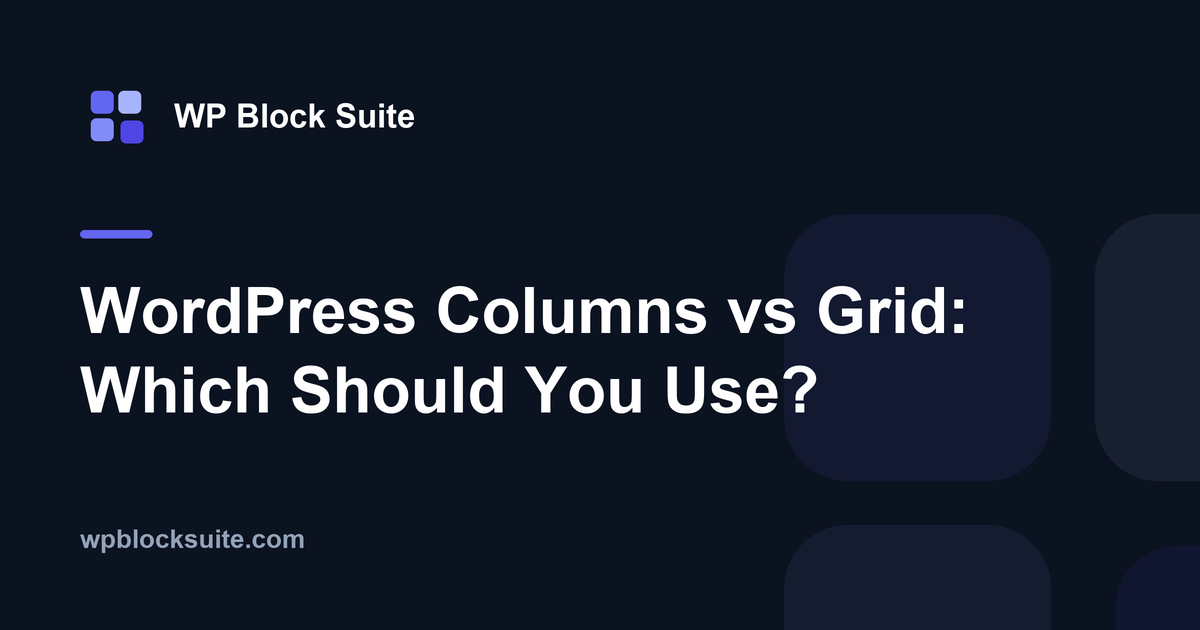 WordPress Columns vs Grid: Which Should You Use? — WP Block Suite