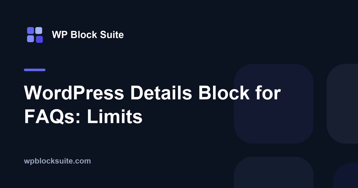 WordPress Details Block for FAQs: Limits — WP Block Suite