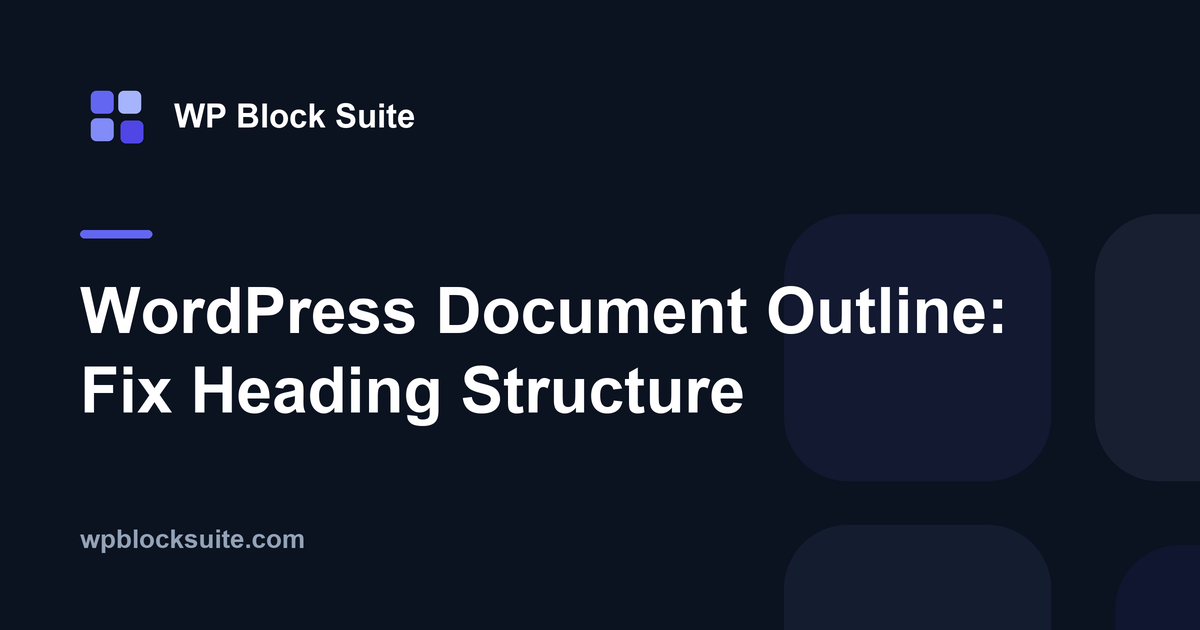 WordPress Document Outline: Fix Heading Structure — WP Block Suite