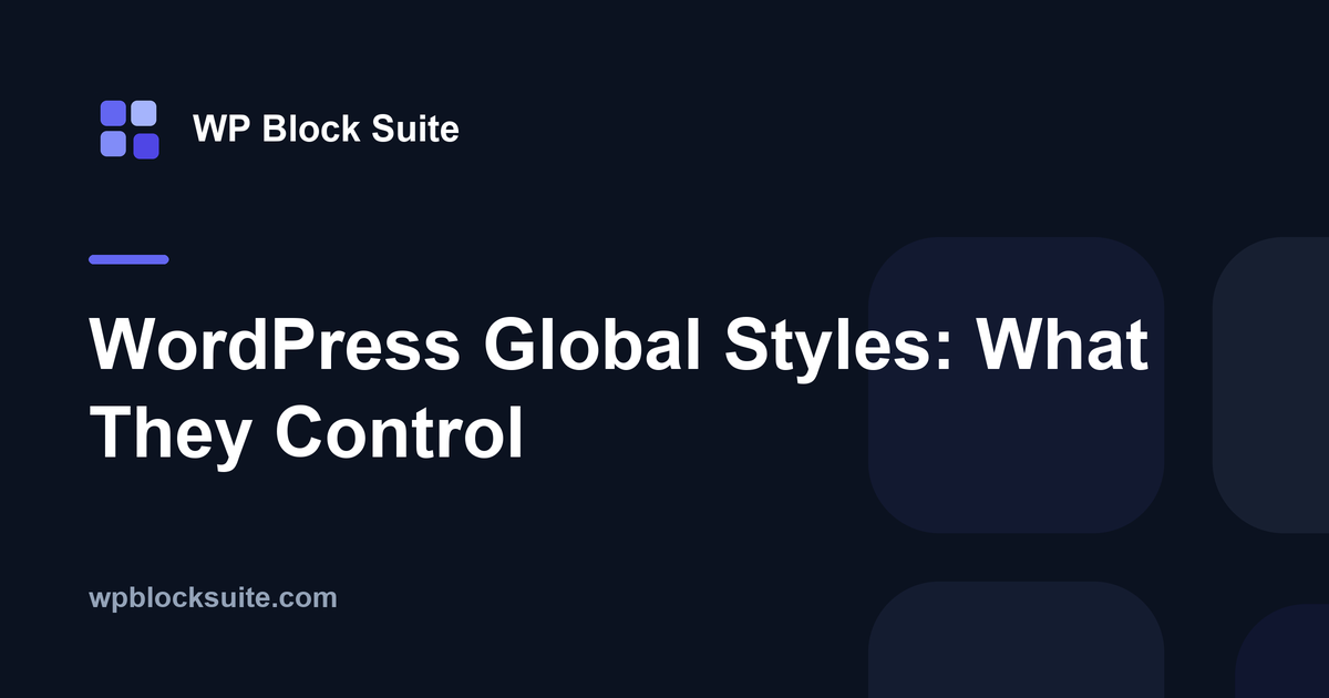WordPress Global Styles: What They Control — WP Block Suite