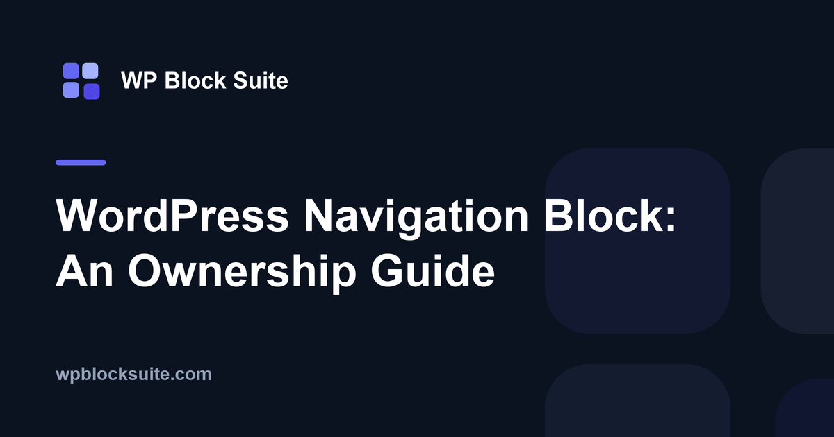 WordPress Navigation Block: An Ownership Guide — WP Block Suite