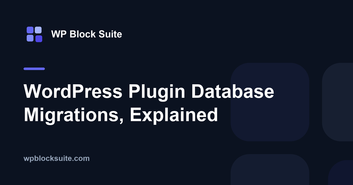 WordPress Plugin Database Migrations, Explained — WP Block Suite