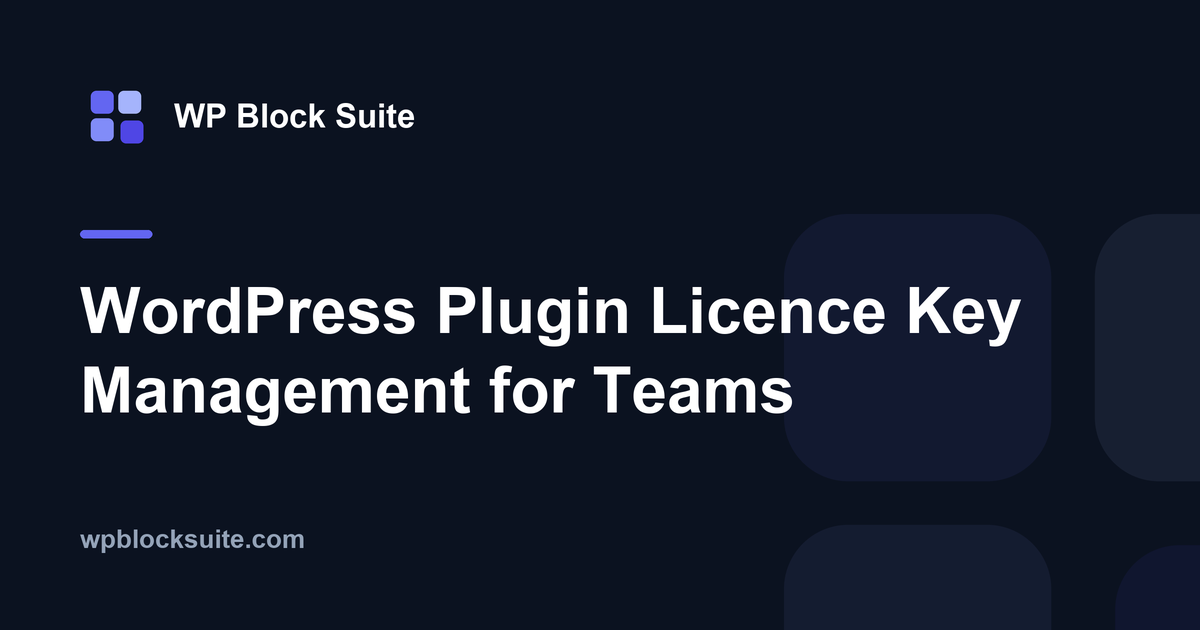 WordPress Plugin Licence Key Management for Teams — WP Block Suite
