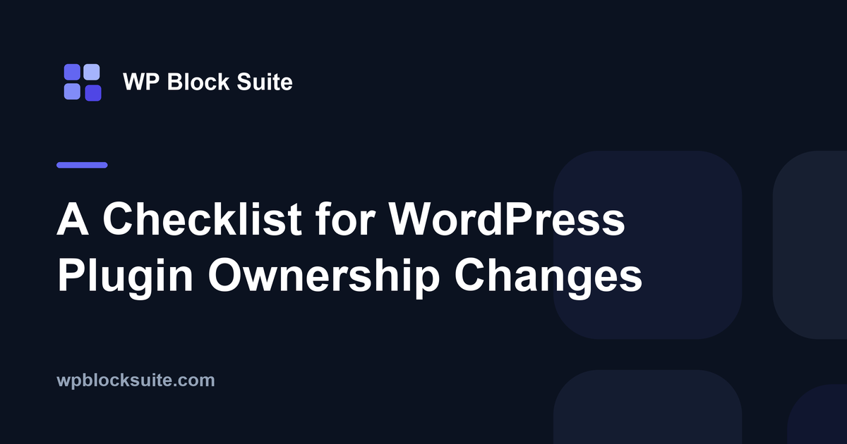A Checklist for WordPress Plugin Ownership Changes — WP Block Suite
