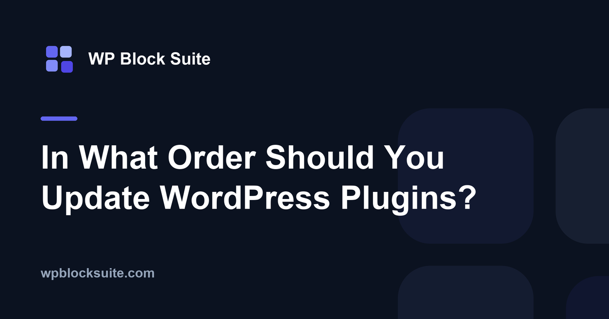 In What Order Should You Update WordPress Plugins? — WP Block Suite