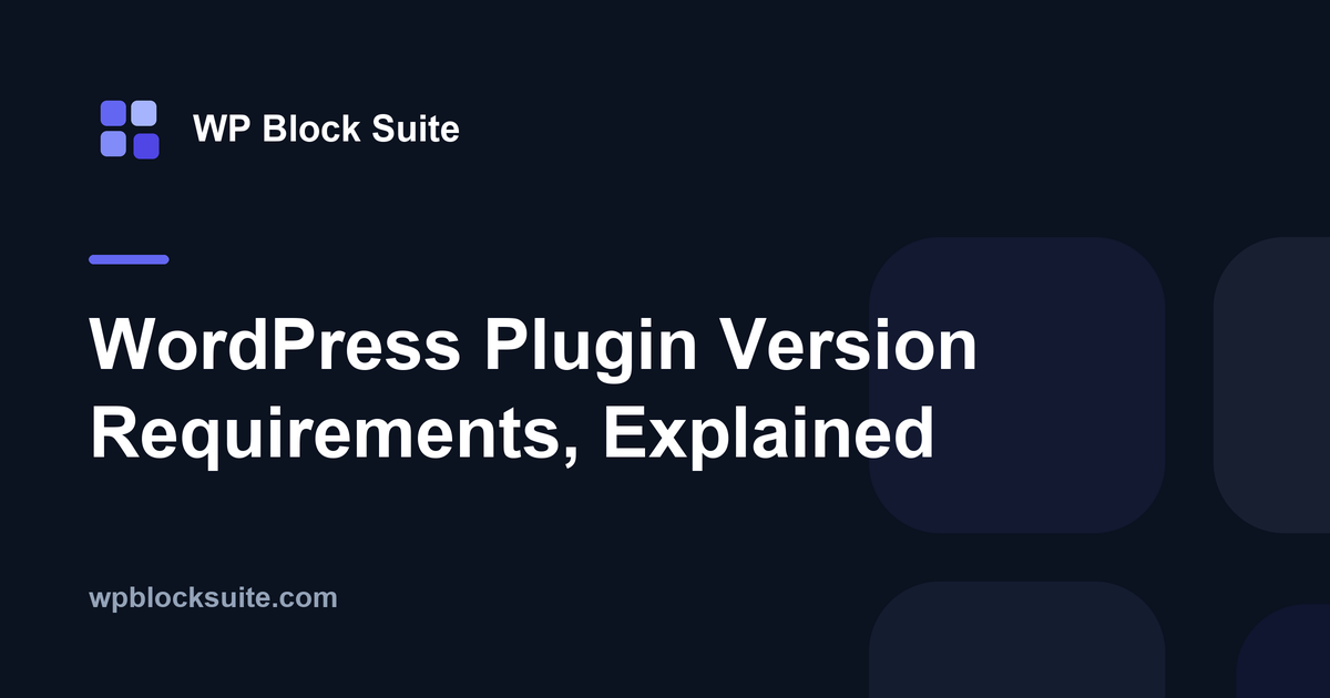 WordPress Plugin Version Requirements, Explained — WP Block Suite