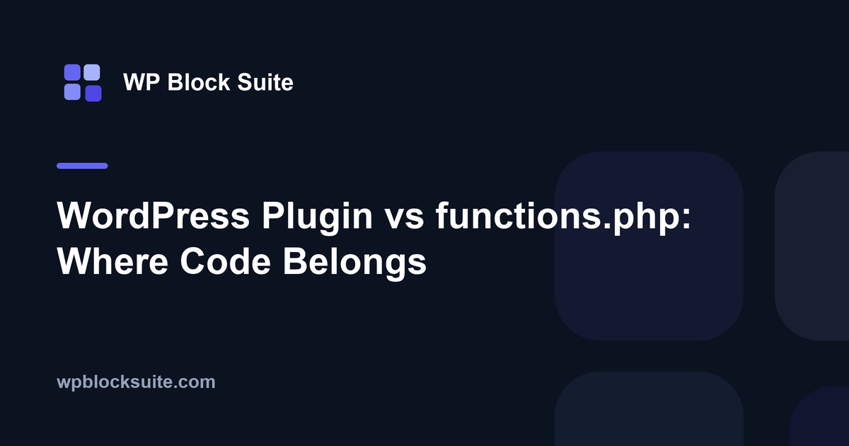 WordPress Plugin vs functions.php: Where Code Belongs — WP Block Suite