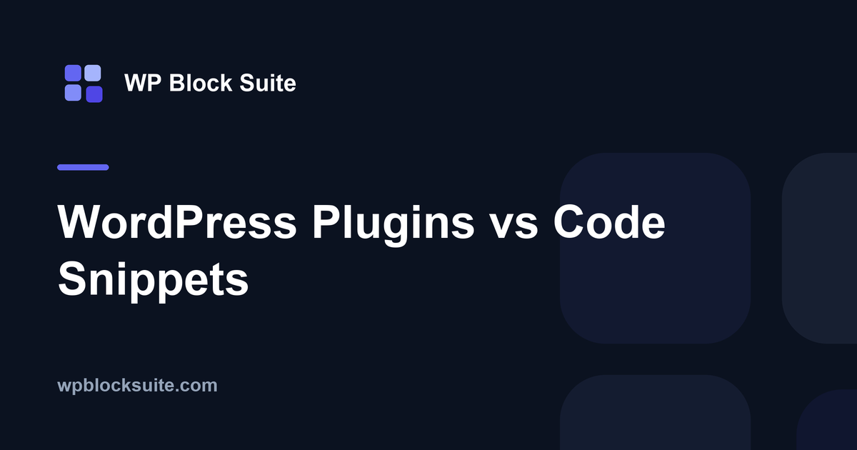 WordPress Plugins vs Code Snippets — WP Block Suite