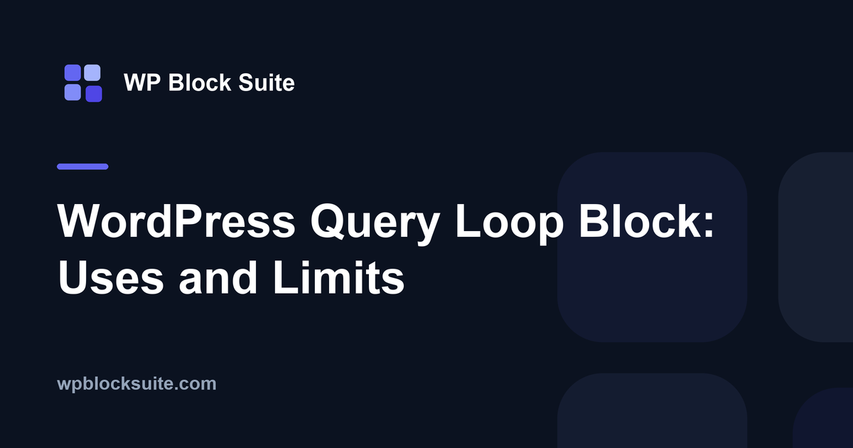 WordPress Query Loop Block: Uses and Limits — WP Block Suite