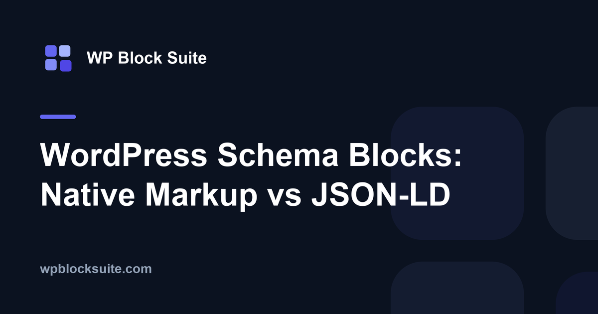 WordPress Schema Blocks: Native Markup vs JSON-LD — WP Block Suite